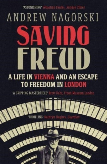 Saving Freud - A Life in Vienna and an Escape to Freedom in London