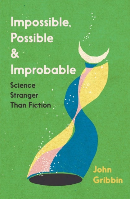 Impossible, Possible, and Improbable - Science Stranger Than Fiction
