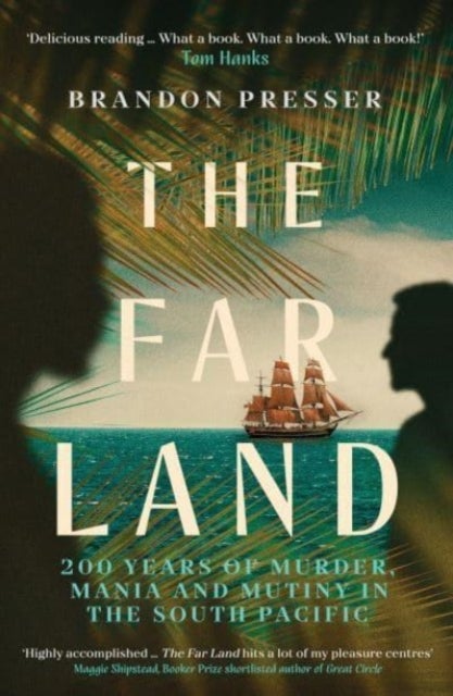 The Far Land - 200 Years of Murder, Mania and Mutiny in the South Pacific