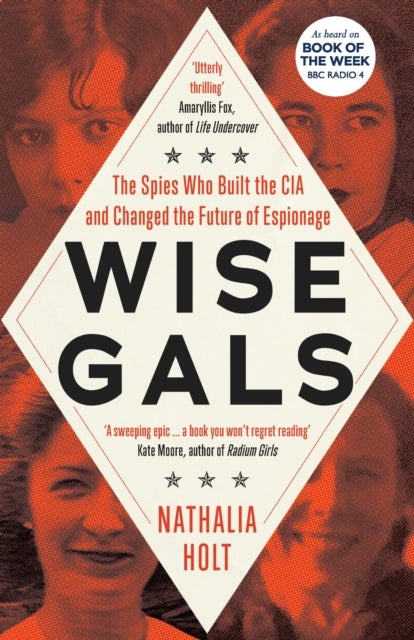 Wise Gals - The Spies Who Built the CIA and Changed the Future of Espionage