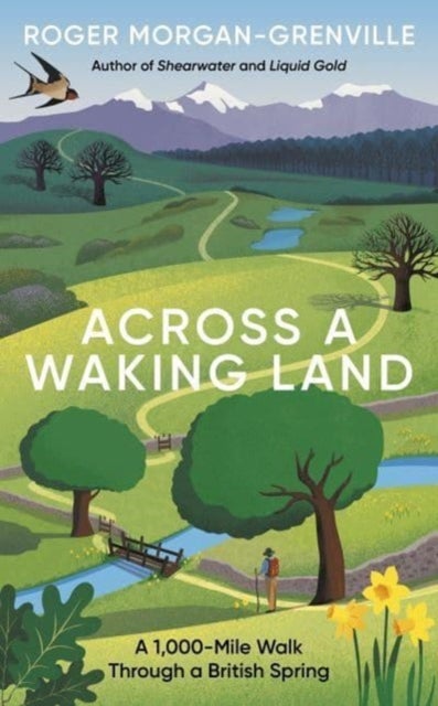 Across a Waking Land - A 1,000-Mile Walk Through a British Spring