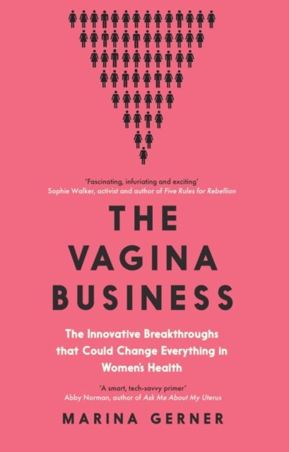 The Vagina Business - The Innovative Breakthroughs that Could Change Everything in Women's Health