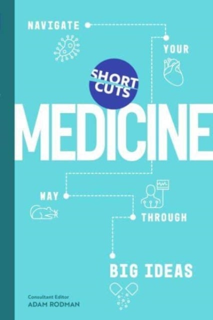 Short Cuts: Medicine - Navigate Your Way Through Big Ideas