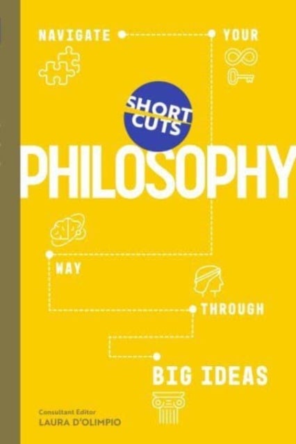 Short Cuts: Philosophy - Navigate Your Way Through Big Ideas
