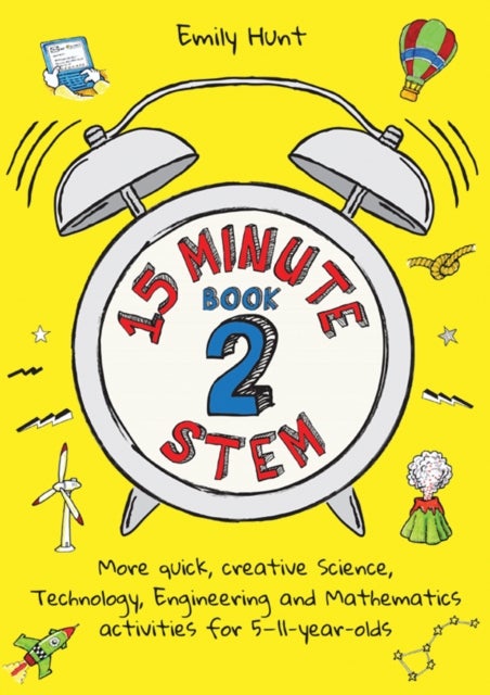 15-Minute STEM Book 2 - More quick, creative science, technology, engineering and mathematics activities for 5-11-year-olds