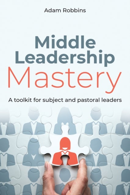 Middle Leadership Mastery - A toolkit for subject and pastoral leaders