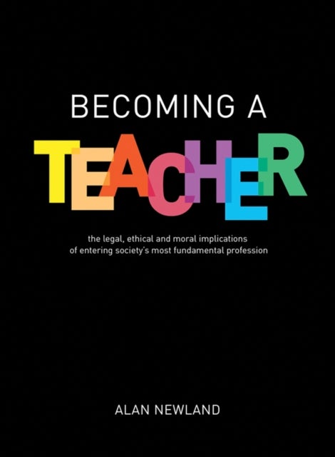 Becoming a Teacher - The legal, ethical and moral implications of entering society's most fundamental profession
