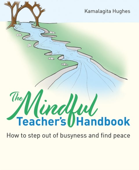 The Mindful Teacher's Handbook - How to step out of busyness and find peace
