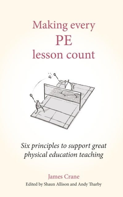Making Every PE Lesson Count - Six principles to support great physical education teaching