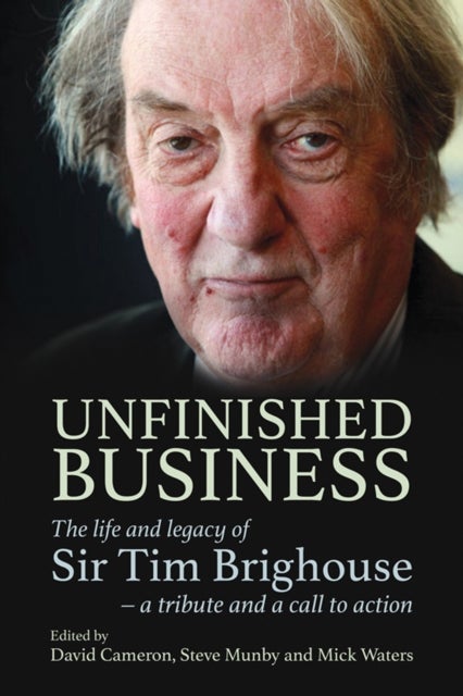 Unfinished Business - The life and legacy of Sir Tim Brighouse - a tribute and a call to action