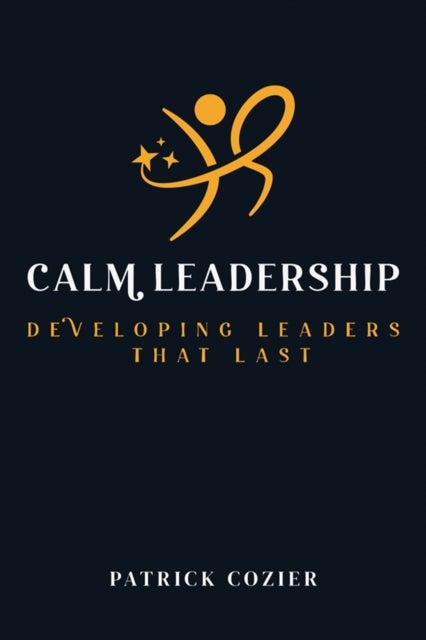 Calm Leadership - Staying grounded, staying in control and staying the course