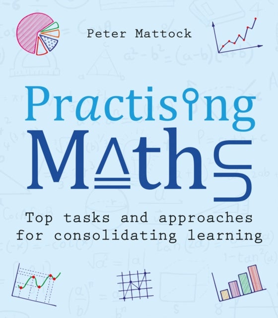 Practising Maths - Top tasks and approachesfor consolidating learning