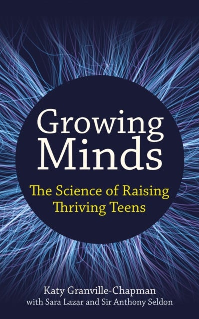 Growing Minds - The science of raising thriving teens