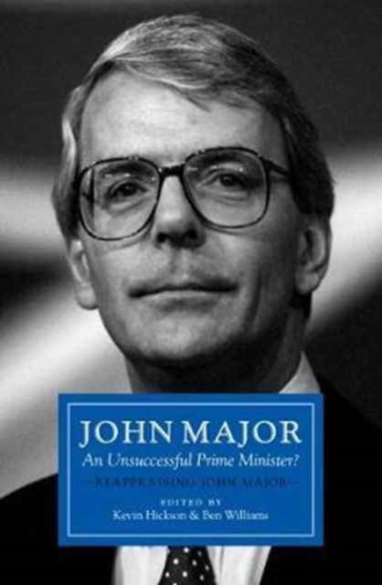 John Major: An Unsuccessful Prime Minister? - Reappraising John Major