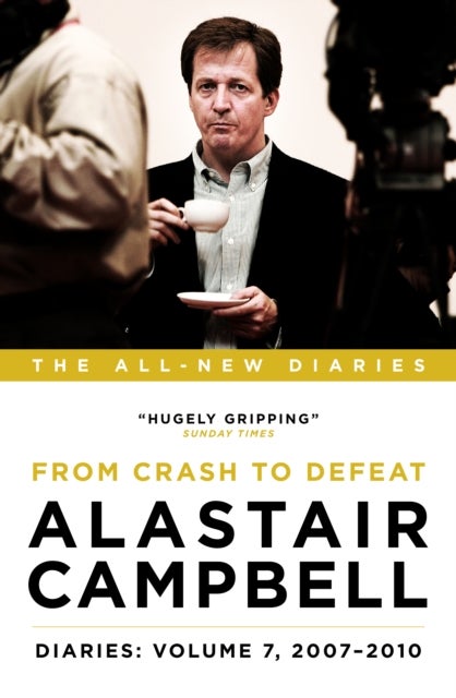 Alastair Campbell Diaries: Volume 7 - From Crash to Defeat, 2007-2010