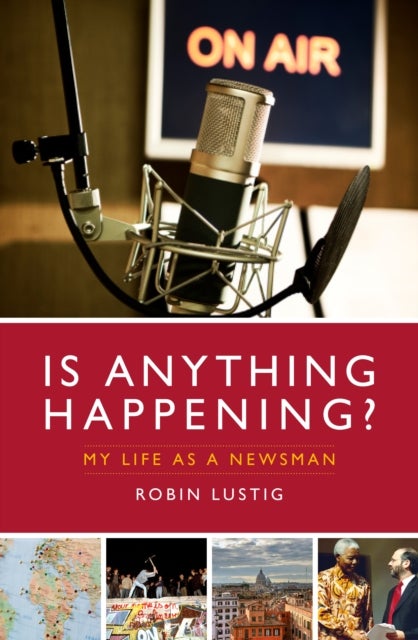 Is Anything Happening? - My Life as a Newsman