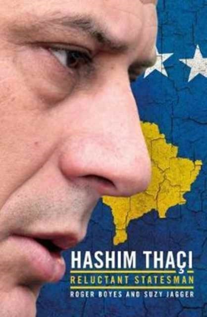 New State, Modern Statesman - Hashim Thaci - A Biography