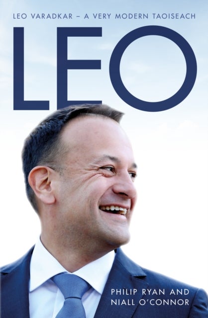 Leo - Leo Varadkar - A Very Modern Taoiseach