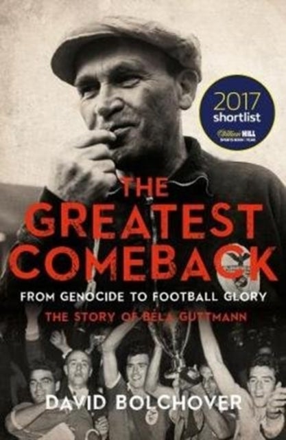 The Greatest Comeback: From Genocide to Football Glory - The Story of Bela Guttman