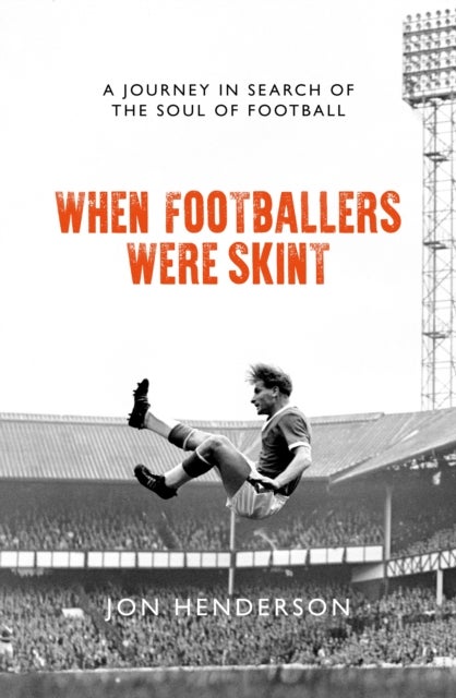 When Footballers Were Skint - A Journey in Search of the Soul of Football
