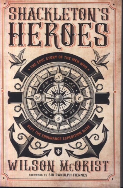 Shackleton's Heroes - The Epic Story of the Men Who Kept the Endurance Expedition Alive