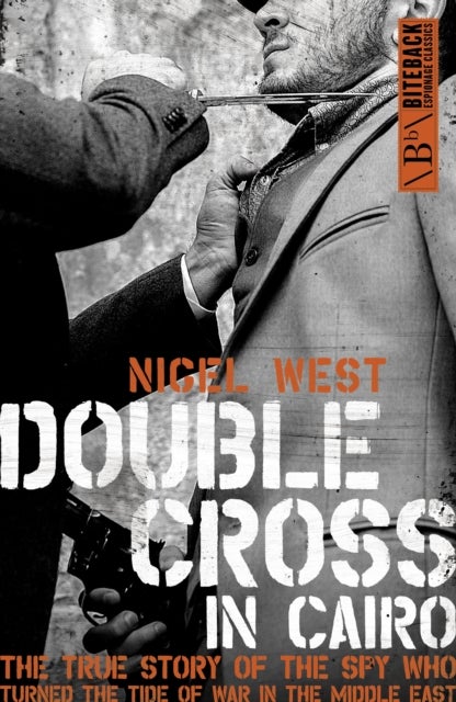 Double Cross in Cairo - The True Story of the Spy Who Turned the Tide of War in the Middle East