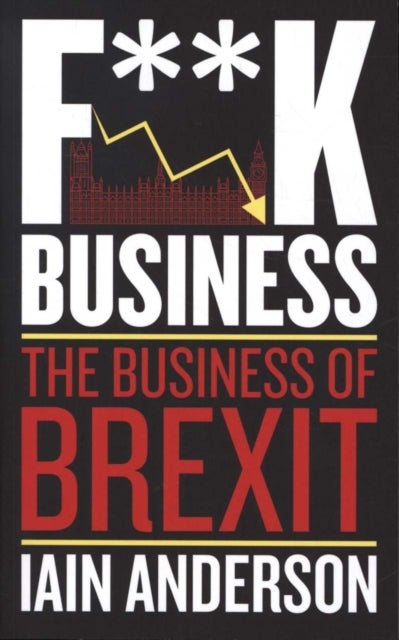 F**k Business - The Business of Brexit