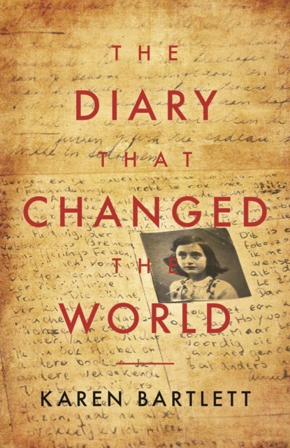 The Diary That Changed the World - The Remarkable Story of Otto Frank and the Diary of Anne Frank