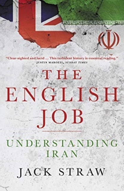 The English Job - Understanding Iran and Why  It Distrusts Britain