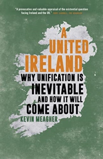 A United Ireland - Why Unification Is Inevitable and How It Will Come About