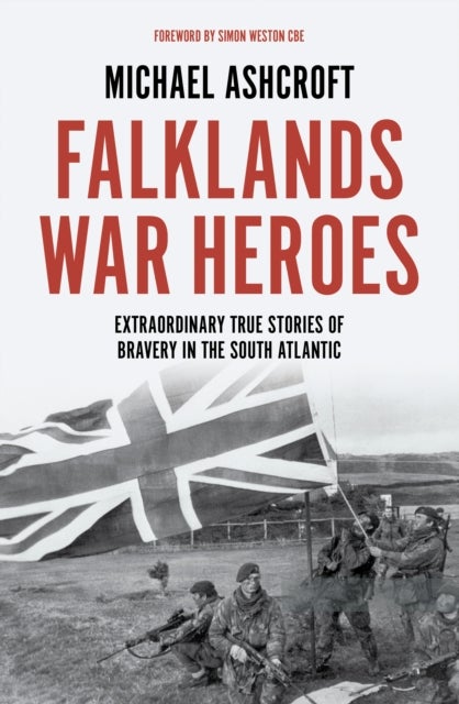 Falklands War Heroes - Extraordinary true stories of bravery in the South Atlantic