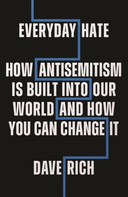 Everyday Hate - How antisemitism is built into our world - and how you can change it