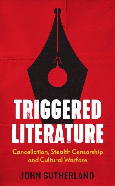 Triggered Literature - Cancellation, Stealth Censorship and Cultural Warfare