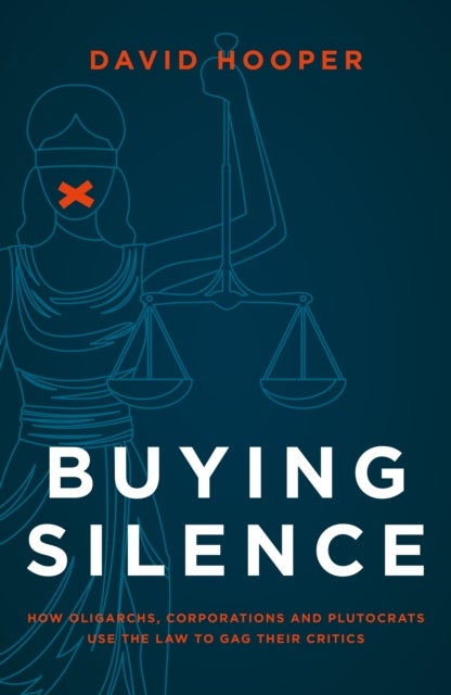 Buying Silence - How oligarchs, corporations and plutocrats use the law to gag their critics