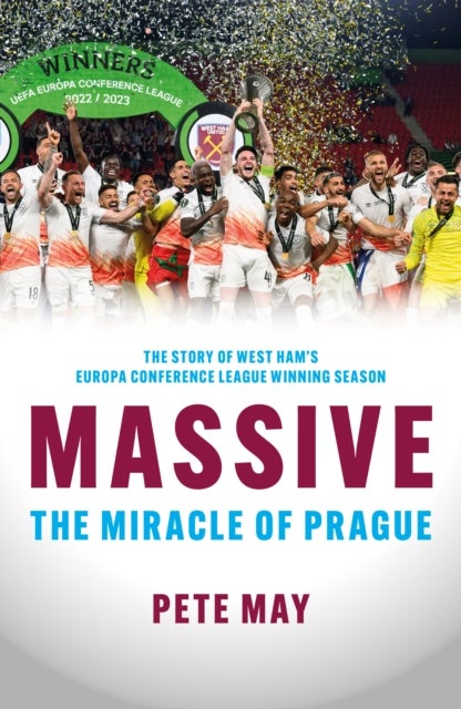 Massive - The Miracle of Prague  - The story of West Ham's Europa Conference League winning season