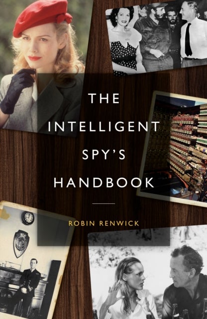 The Intelligent Spy's Handbook - Spies and Writers, Writers and Spies, and the Contribution of British Spies to English Literature