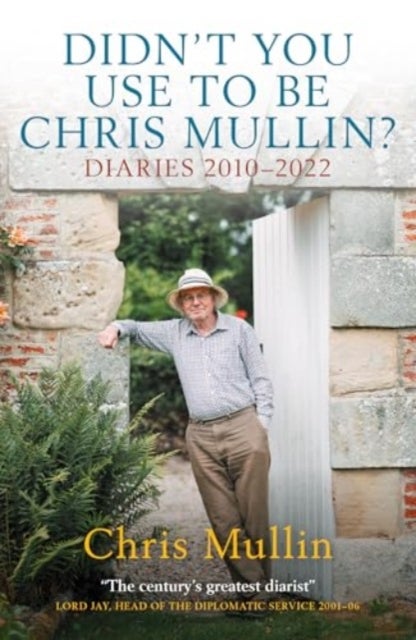 Didn't You Use To Be Chris Mullin - Diaries 2010-2022