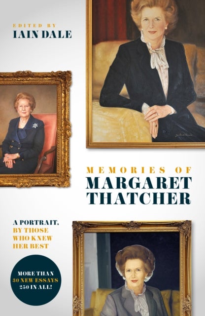 Memories of Margaret Thatcher - A portrait, by those who knew her best