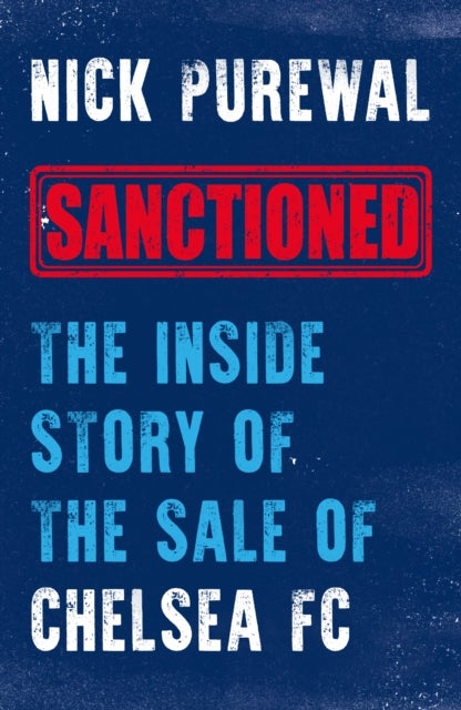Sanctioned - The Inside Story of the Sale of Chelsea FC