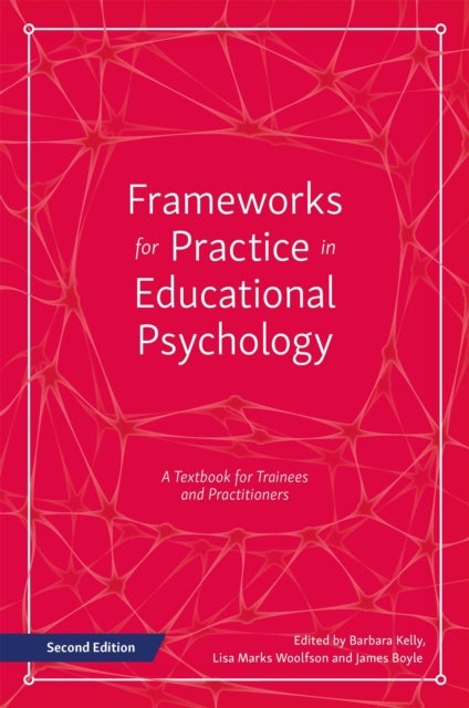 Frameworks for Practice in Educational Psychology, Second Edition - A Textbook for Trainees and Practitioners