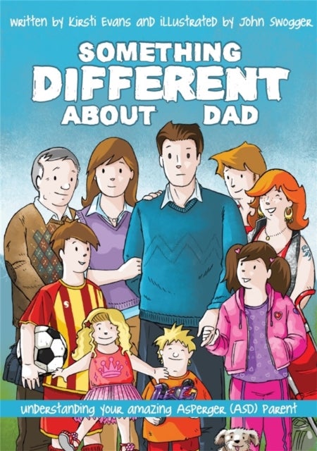 Something Different About Dad - How to Live with Your Amazing Asperger Parent