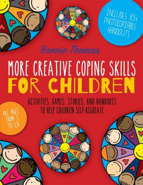 More Creative Coping Skills for Children - Activities, Games, Stories, and Handouts to Help Children Self-regulate