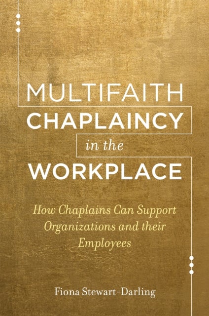 Multifaith Chaplaincy in the Workplace - How Chaplains Can Support Organizations and their Employees