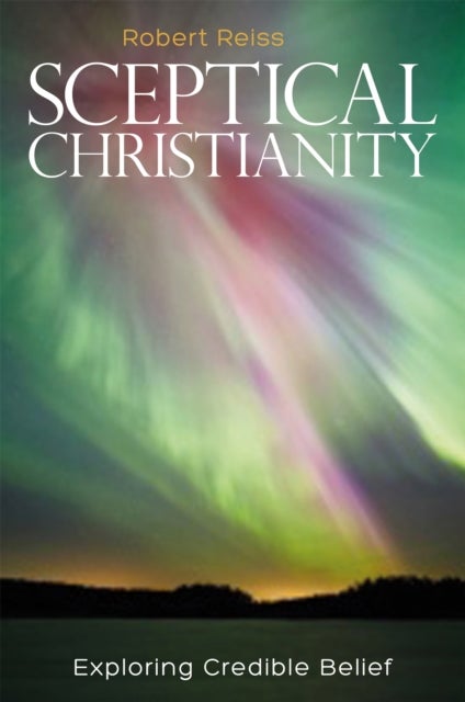 Sceptical Christianity - Exploring Credible Belief