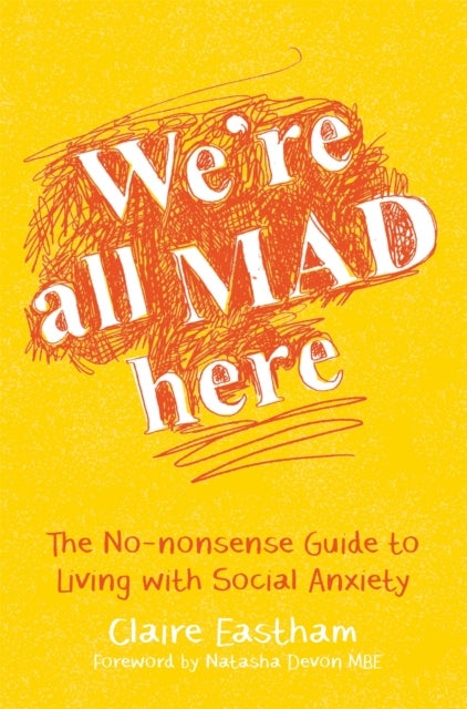 We're All Mad Here - The No-Nonsense Guide to Living with Social Anxiety