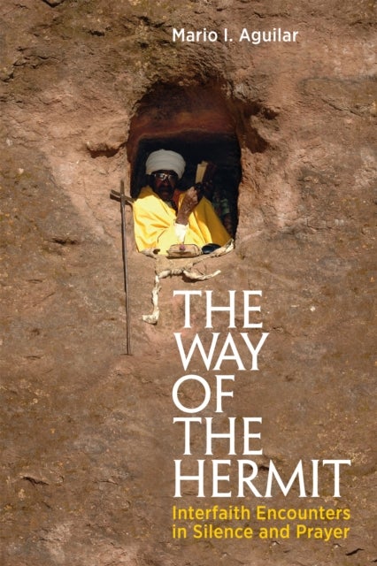The Way of the Hermit - Interfaith Encounters in Silence and Prayer
