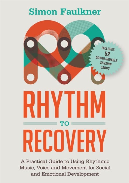Rhythm to Recovery - A Practical Guide to Using Rhythmic Music, Voice and Movement for Social and Emotional Development