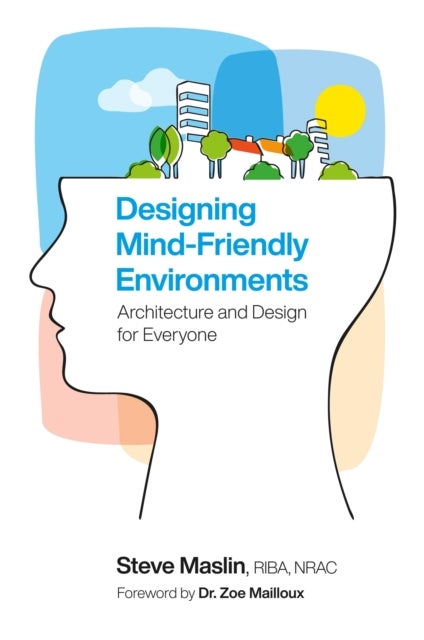 Designing Mind-Friendly Environments - Architecture and Design for Everyone