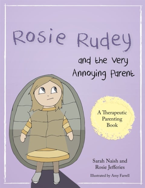 Rosie Rudey and the Very Annoying Parent - A story about a prickly child who is scared of getting close