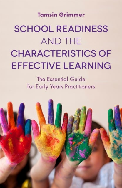 School Readiness and the Characteristics of Effective Learning - The Essential Guide for Early Years Practitioners